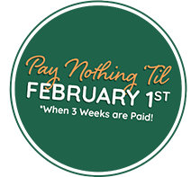 Pay nothing 'til February 1st. *When 3 weeks are paid.